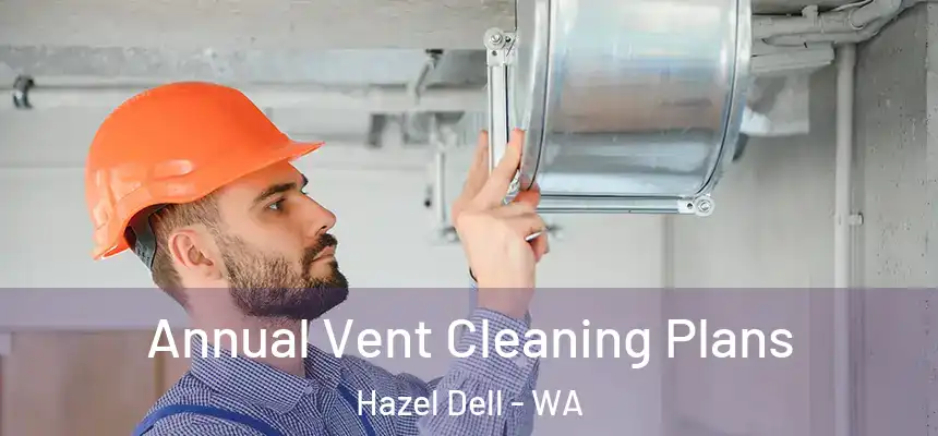 Annual Vent Cleaning Plans Hazel Dell - WA