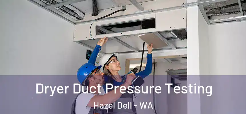 Dryer Duct Pressure Testing Hazel Dell - WA