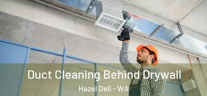 Duct Cleaning Behind Drywall Hazel Dell - WA