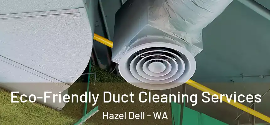  Eco-Friendly Duct Cleaning Services Hazel Dell - WA