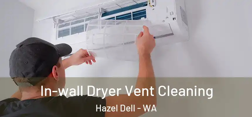 In-wall Dryer Vent Cleaning Hazel Dell - WA