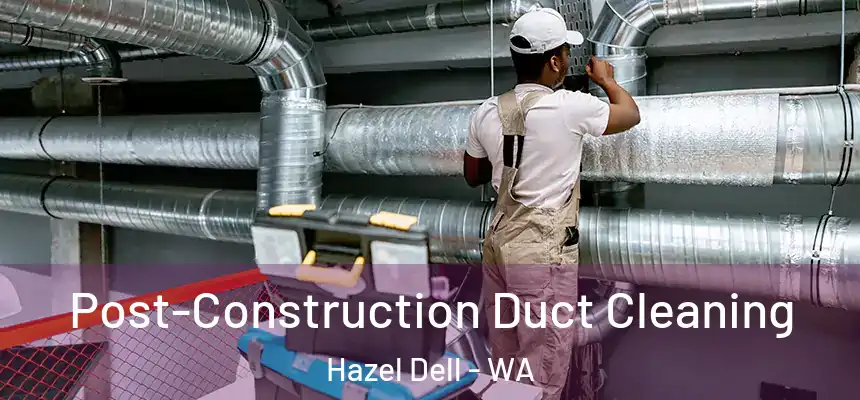  Post-Construction Duct Cleaning Hazel Dell - WA