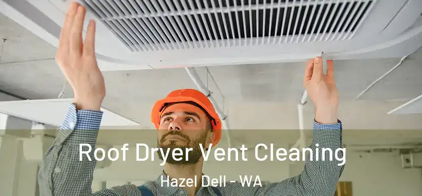  Roof Dryer Vent Cleaning Hazel Dell - WA